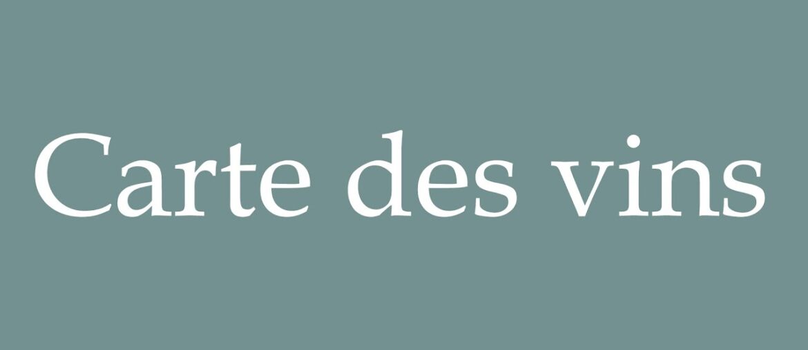 How to Pronounce ''Carte des vins'' (Wine list) Correctly in French