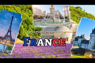 Top 10 places to visit in France