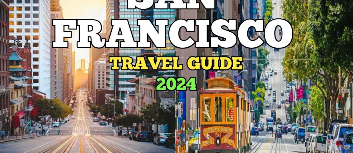 San Francisco Travel Guide 2024 - Best Places to Visit in San Francisco California in 2024