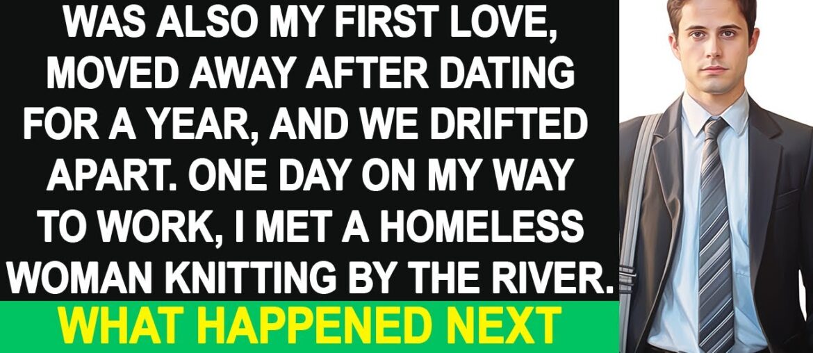 My first girlfriend drifted away. Later, I met a knitting woman by a river. An unexpected reunion...