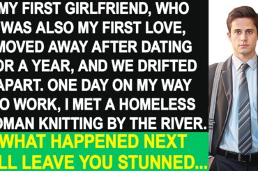 My first girlfriend drifted away. Later, I met a knitting woman by a river. An unexpected reunion...