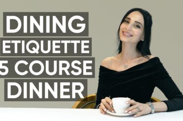 Fine Dining Etiquette: A Five Course Meal And How To Master Table Manners | Jamila Musayeva