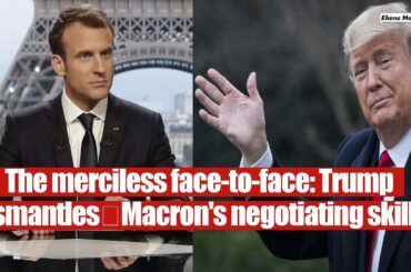 “It was so easy,” Trump mocks Macron’s negotiating skills.