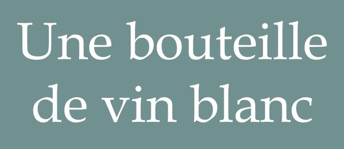 How to Pronounce ''Une bouteille de vin blanc'' (A bottle of white wine) Correctly in French