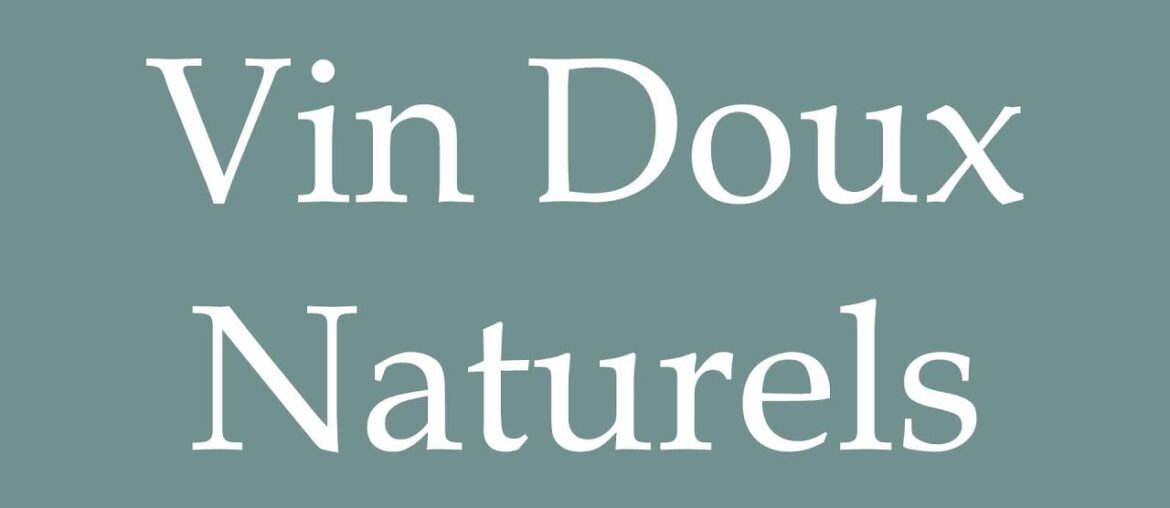 How to Pronounce ''Vin Doux Naturels'' (Natural Sweet Wine) Correctly in French