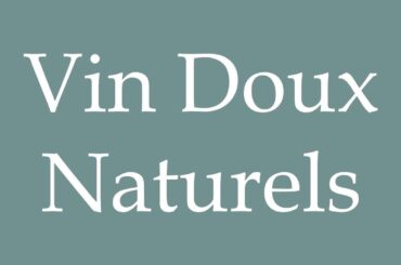 How to Pronounce ''Vin Doux Naturels'' (Natural Sweet Wine) Correctly in French