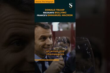 Donald Trump MIMICS French President, Recounts Bullying Emmanuel Macron on Trade #shorts