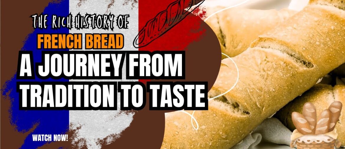 The Rich History of French Bread: A Journey From Tradition to Taste