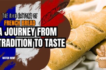 The Rich History of French Bread: A Journey From Tradition to Taste