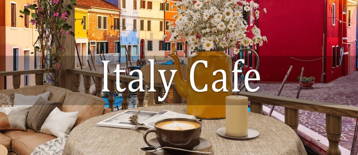 Italy Cafe | Italian Coffee Shop with Background Music & Relaxing Jazz for Positive Day