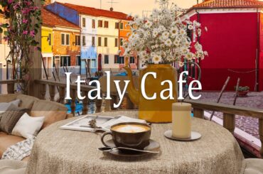 Italy Cafe | Italian Coffee Shop with Background Music & Relaxing Jazz for Positive Day