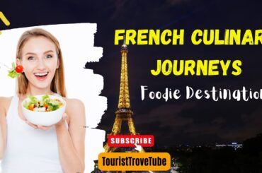 French Culinary Journeys : Foodie Destinations