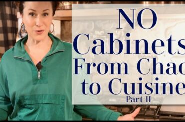 NO Cabinets? Where Did We Put All Our STUFF? | From Chaos to Cuisine Part II