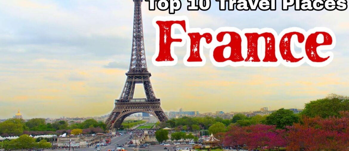 Discover France: 10 Must-Visit Places Discover France: 10 Must-Visit Places