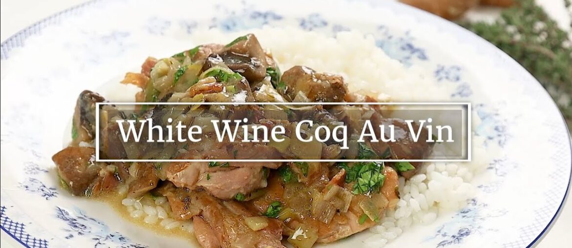 White Wine Coq Au Vin, A Classic French Chicken Stew White Wine Coq Au Vin, A Classic French Chicken Stew