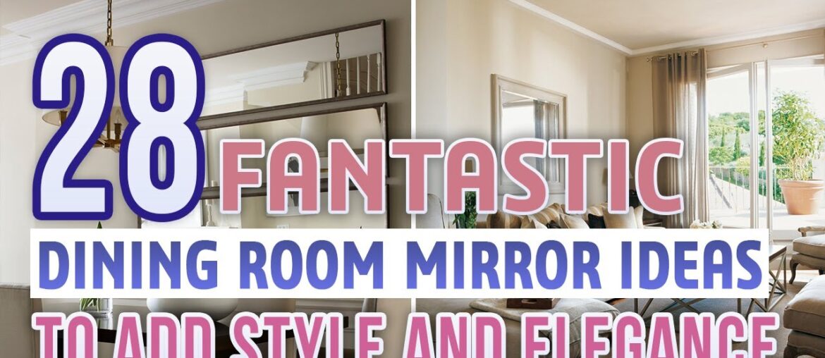 28 Fantastic Dining Room Mirror Ideas To Add Style and Elegance 28 Fantastic Dining Room Mirror Ideas To Add Style and Elegance