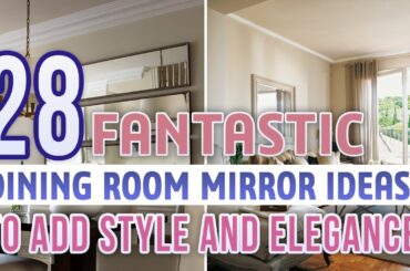 28 Fantastic Dining Room Mirror Ideas To Add Style and Elegance
