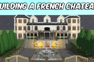 BUILDING A FRENCH CHATEAU IN BLOXBURG