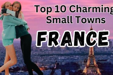 Most Charming Small Towns in France | France travel Guide