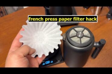 A Simple hack that will make your French press coffee amazing - "Paper" filter hack