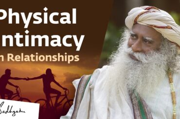 The Truth About Physical Relationships | Sadhguru