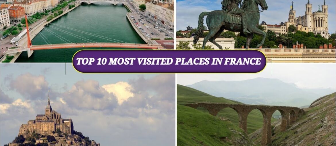 Here are the top 10 most visited places in France Europe | Top 10 in the world