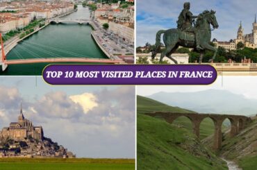 Here are the top 10 most visited places in France Europe | Top 10 in the world