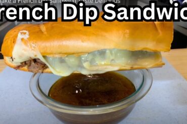 How To Make a French Dip Sandwich Taste Delicious