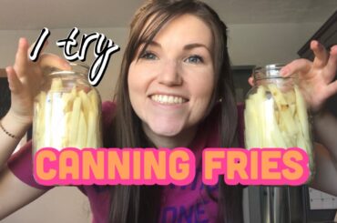 Canning French Fries?! | First Time Trying Canning Recipes | Can I Can it?