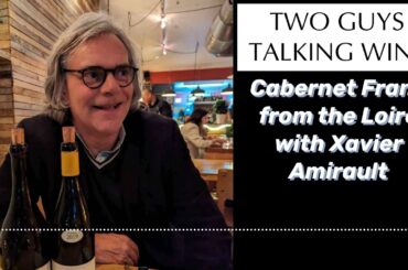 Cabernet Franc from the Loire with Xavier Amirault - (01-09-2024) | PODCAST: Two Guys Talking Wine