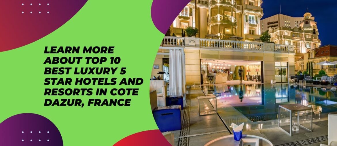 Best 5 Stars Luxury Hotels and Resorts in Cote Dazur, France