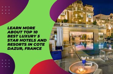 Best 5 Stars Luxury Hotels and Resorts in Cote Dazur, France
