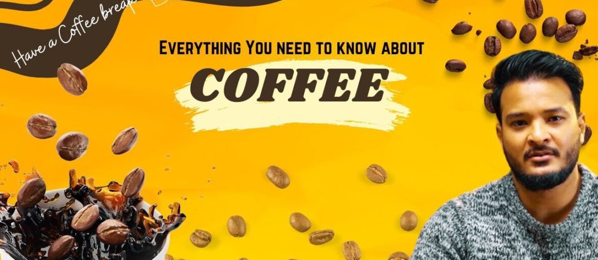 Everything you need to know about COFFEE Everything you need to know about COFFEE