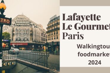 Lafayette Le Gourmet Paris, Walkingtour foodmarket 2024