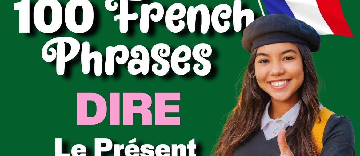 Conjugate DIRE (To Say) | | 100 French Phrases Conjugate DIRE (To Say) | | 100 French Phrases