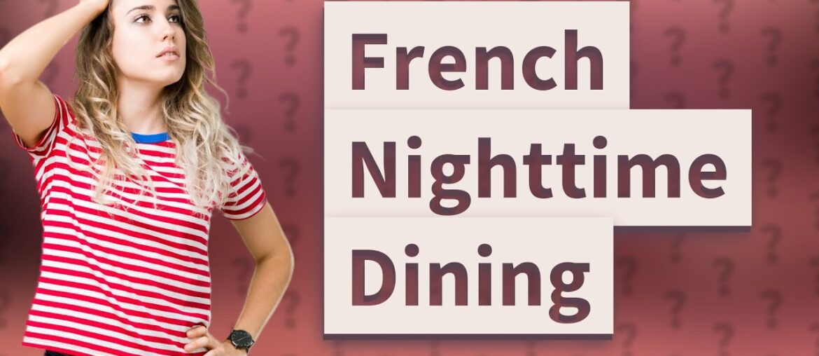 Do the French eat at night? Do the French eat at night?