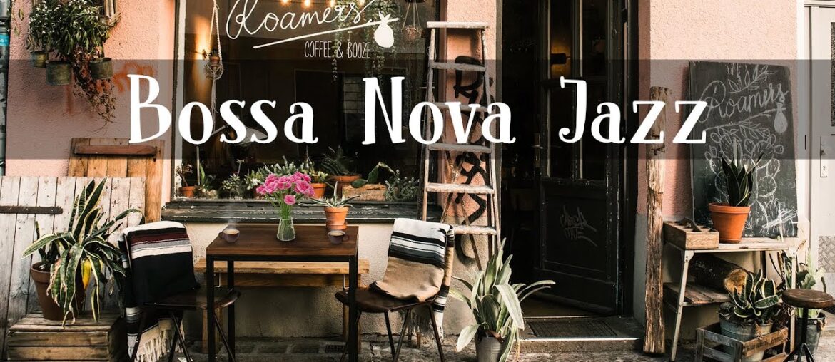 Smooth Bossa Nova Jazz Piano Music For Good Mood | Outdoor Coffee Shop Ambience Smooth Bossa Nova Jazz Piano Music For Good Mood | Outdoor Coffee Shop Ambience