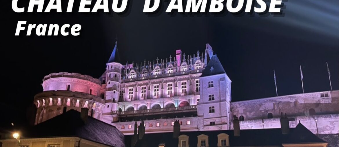 Chateau d’Amboise – Royal Castle Loire Valley France Chateau d'Amboise - Royal Castle Loire Valley France