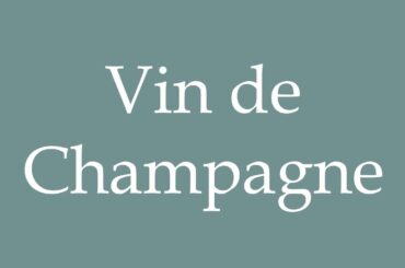 How to Pronounce ''Vin de Champagne'' (Champagne wine) Correctly in French
