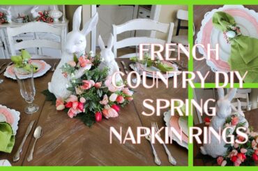 FRENCH COUNTRY DIY SPRING NAPKIN RINGS - ADORABLE BUNNY CENTERPIECE - SPRING TABLESCAPE