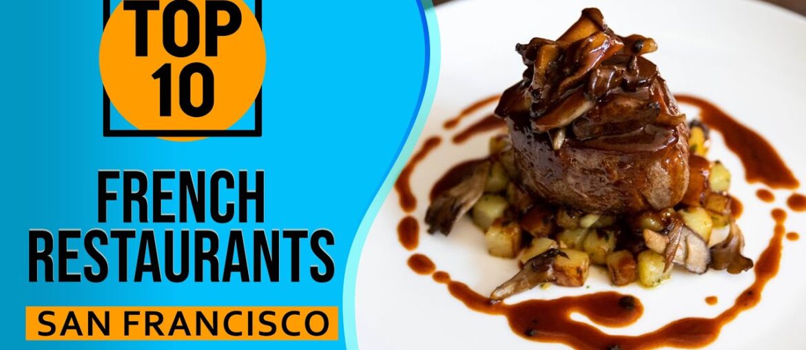 Top 10 Best French Restaurants in San Francisco, California Top 10 Best French Restaurants in San Francisco, California