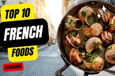 Top 10 French Dishes You Must Try in France | A Culinary Journey Through Gastronomic Paradise