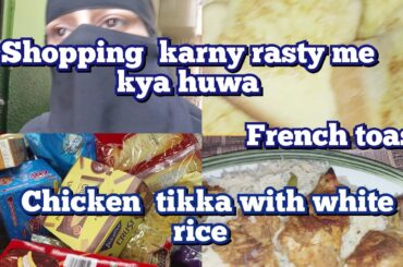 shopping karny gay rasty me kya huwa  French toast   chicken tikka with white  rice recipe