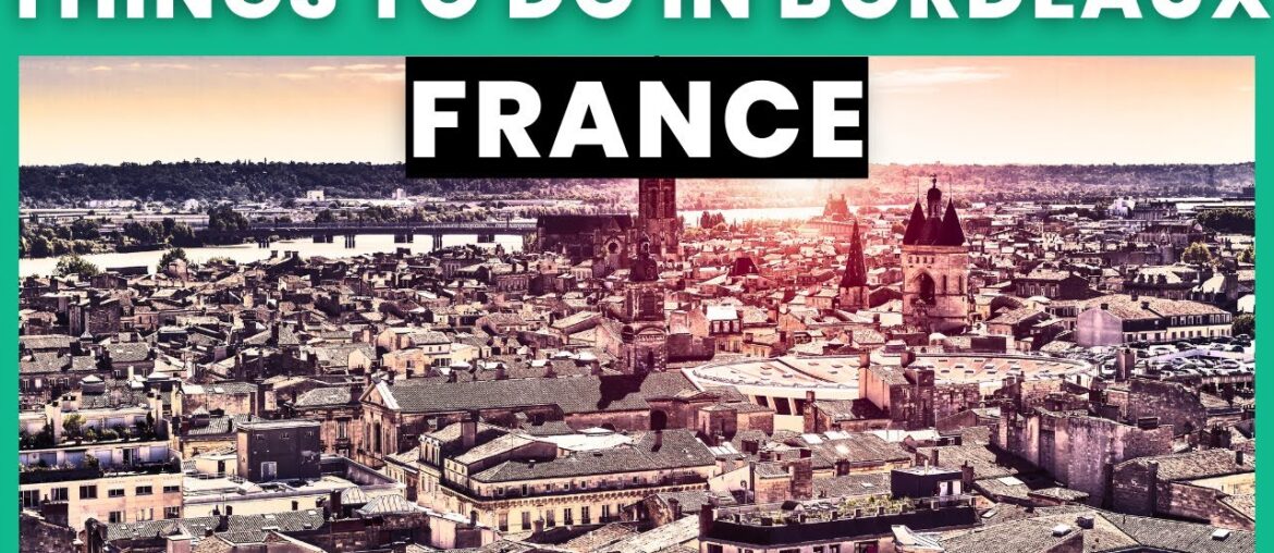 15 Things to do in Bordeaux, France | Bucket List Places 15 Things to do in Bordeaux, France | Bucket List Places