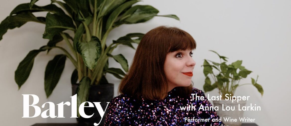 The Last Sipper with Anna Lou Larkin, Performer and Wine Writer, London