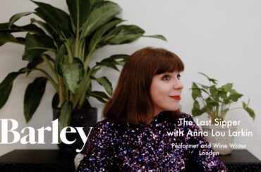 The Last Sipper with Anna Lou Larkin, Performer and Wine Writer, London