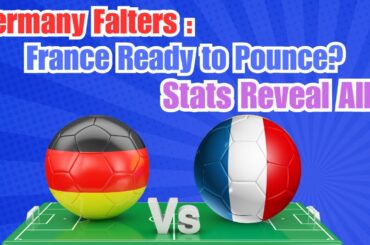 GERMANY Shaky, French Gourmet Bait? Statistic Battle Two Soccer Giants!