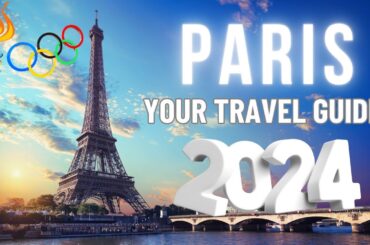 Paris 2024: Your travel guide for a Perfect Trip in the City of Love