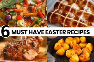6 MUST HAVE EASTER RECIPES