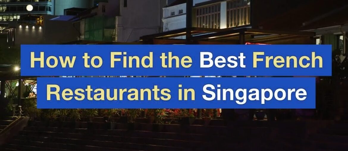 How to Find the Best French Restaurants in Singapore